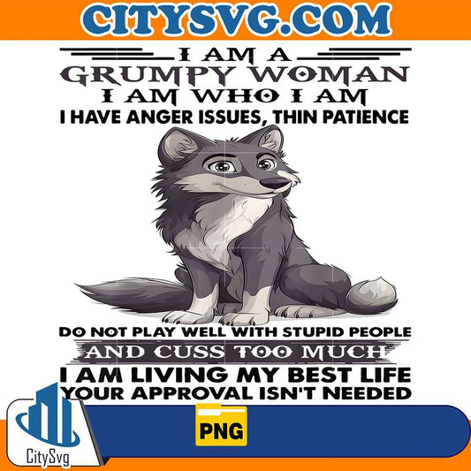 Cute-Wolf-I-Am-A-Grumpy-Old-Woman-I-Am-Who-I-Am-I-Have-Anger-Issues-Thin-Patience-Png