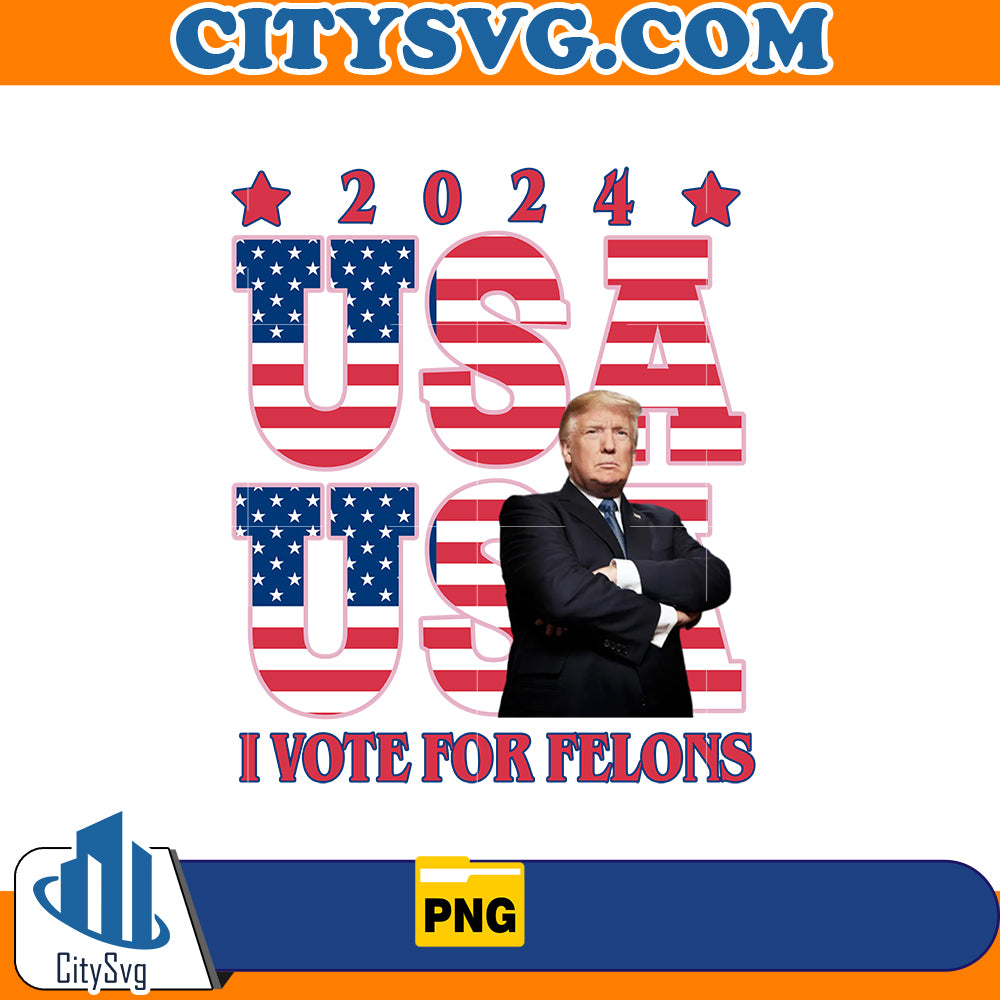 I vote for felons 2024 png