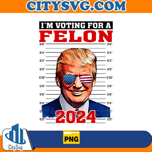 I'm voting for a felon 2024 png