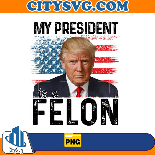 My president is a felon png