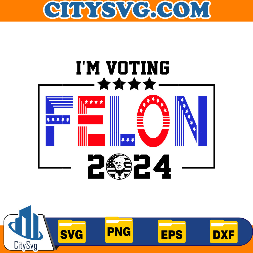 I'm voting felon 2024 svg