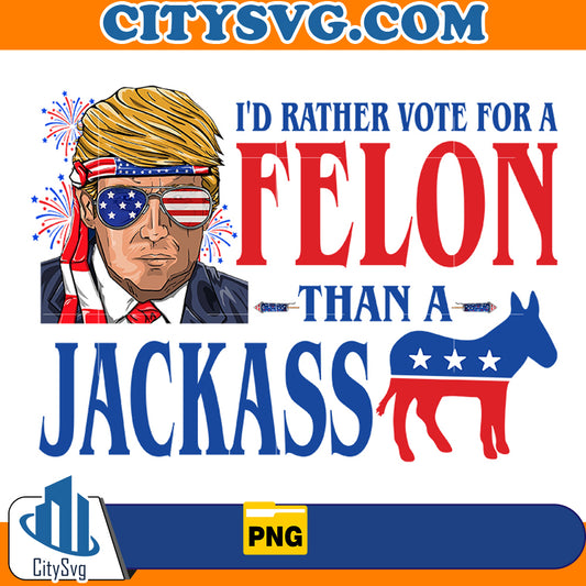 I'd rather vote for a felon than a Jackass png