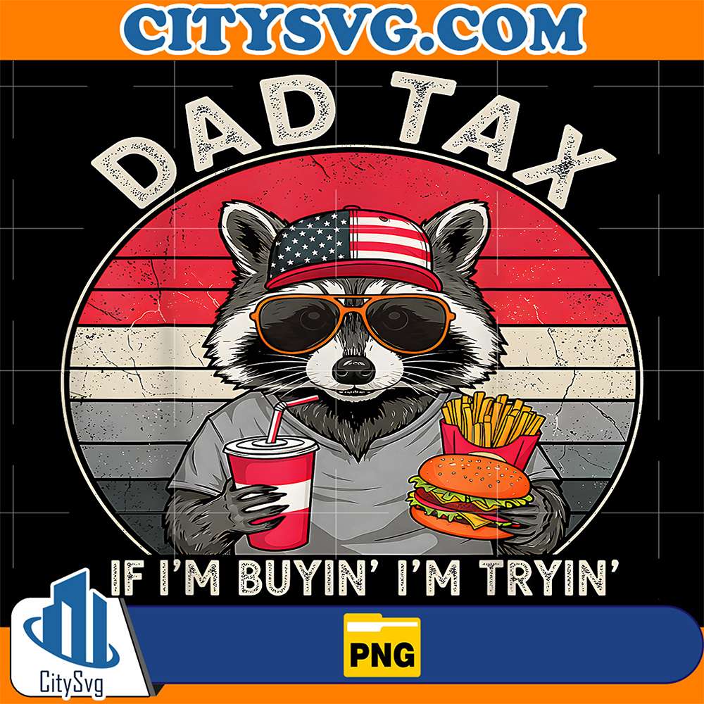 Dad-Tax-If-I-m-Buyin-I-m-Tryin-Father-s-Day-Fast-Food-Png