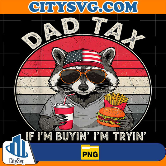 Dad-Tax-If-I-m-Buyin-I-m-Tryin-Father-s-Day-Fast-Food-Png