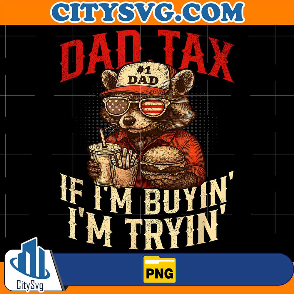 Dad-Tax-If-i-m-Buying-I-m-Trying-Dad-4th-Of-July-Png