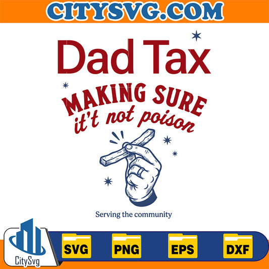 Dad Tax Making Sure It's Not Poison Svg CitySvg