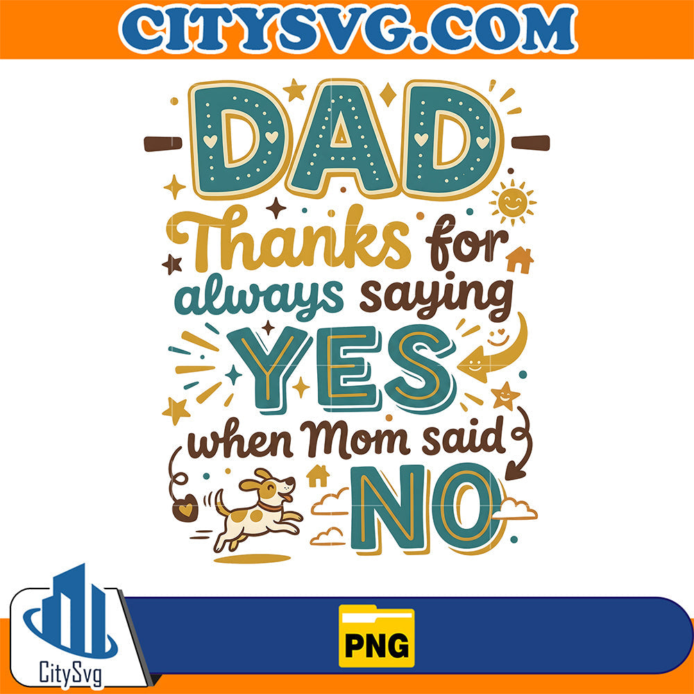 Dad-Thanks-For-Always-Saying-Yes-When-Mom-Said-No-Png