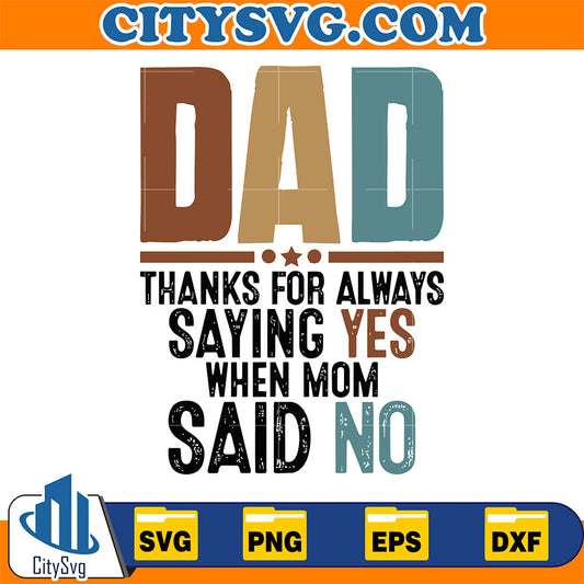 Dad-Thanks-For-Always-Saying-Yes-When-Mom-Said-No-Svg