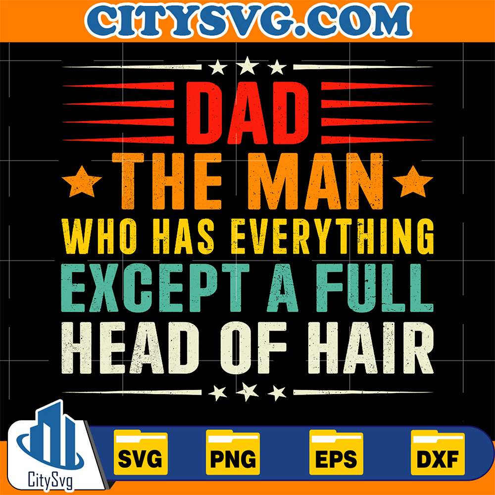 Dad-The-Man-Who-Has-Everything-Except-A-Full-Head-Of-Hair-Svg