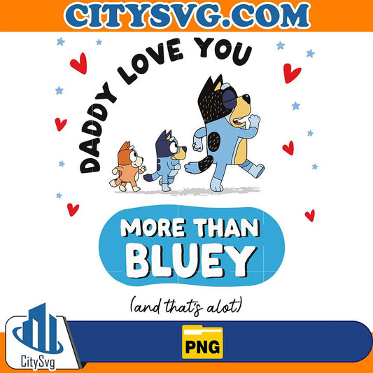 Daddy-I-Love-You-More-Than-Bluey-Png