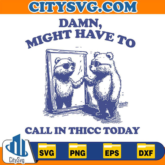 Damn-Might-Have-To-Call-In-Thicc-Today-Svg