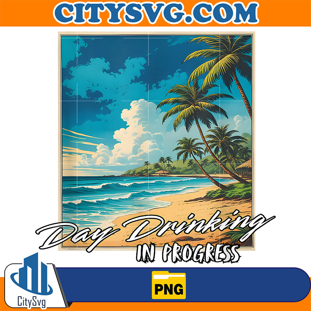 Day Drinking In Progress Funny Novelty Vacation Png CitySvg