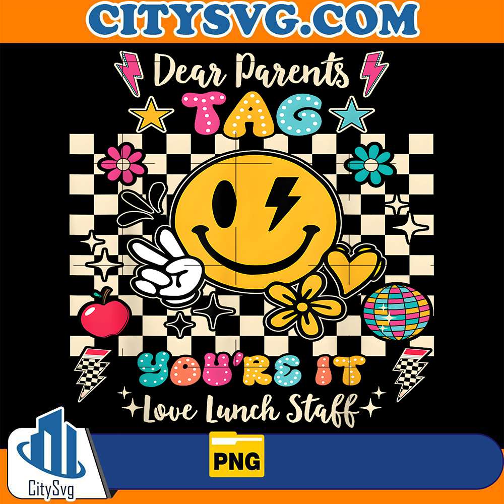 Dear-Parents-Tag-You-re-It-Love-Lunch-Staff-Last-Day-School-Png