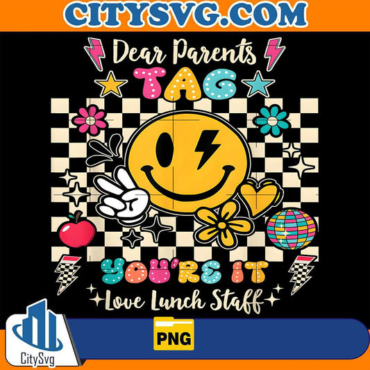Dear-Parents-Tag-You-re-It-Love-Lunch-Staff-Last-Day-School-Png