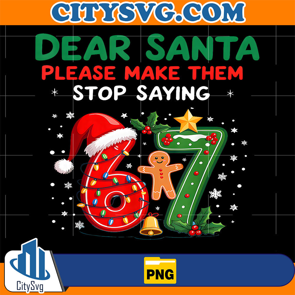 Dear-Santa-Please-Make-Them-Stop-Saying-6-7-Christmas-Png-1