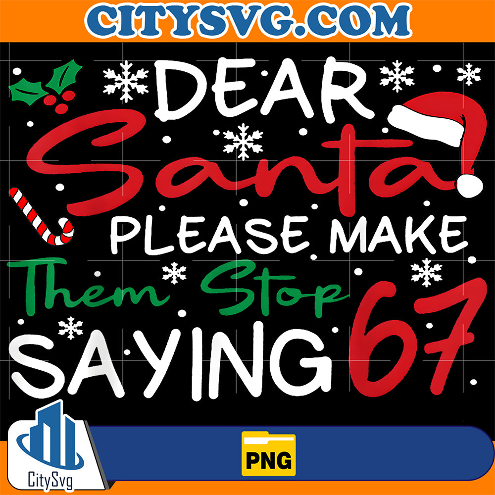Dear-Santa-Please-Make-Them-Stop-Saying-6-7-Christmas-Png