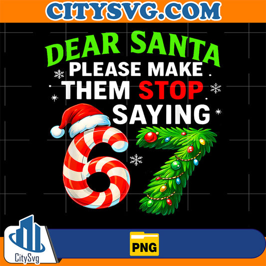 Dear Santa Stop 67 Teacher Parents Six Seven Christmas Png CitySvg