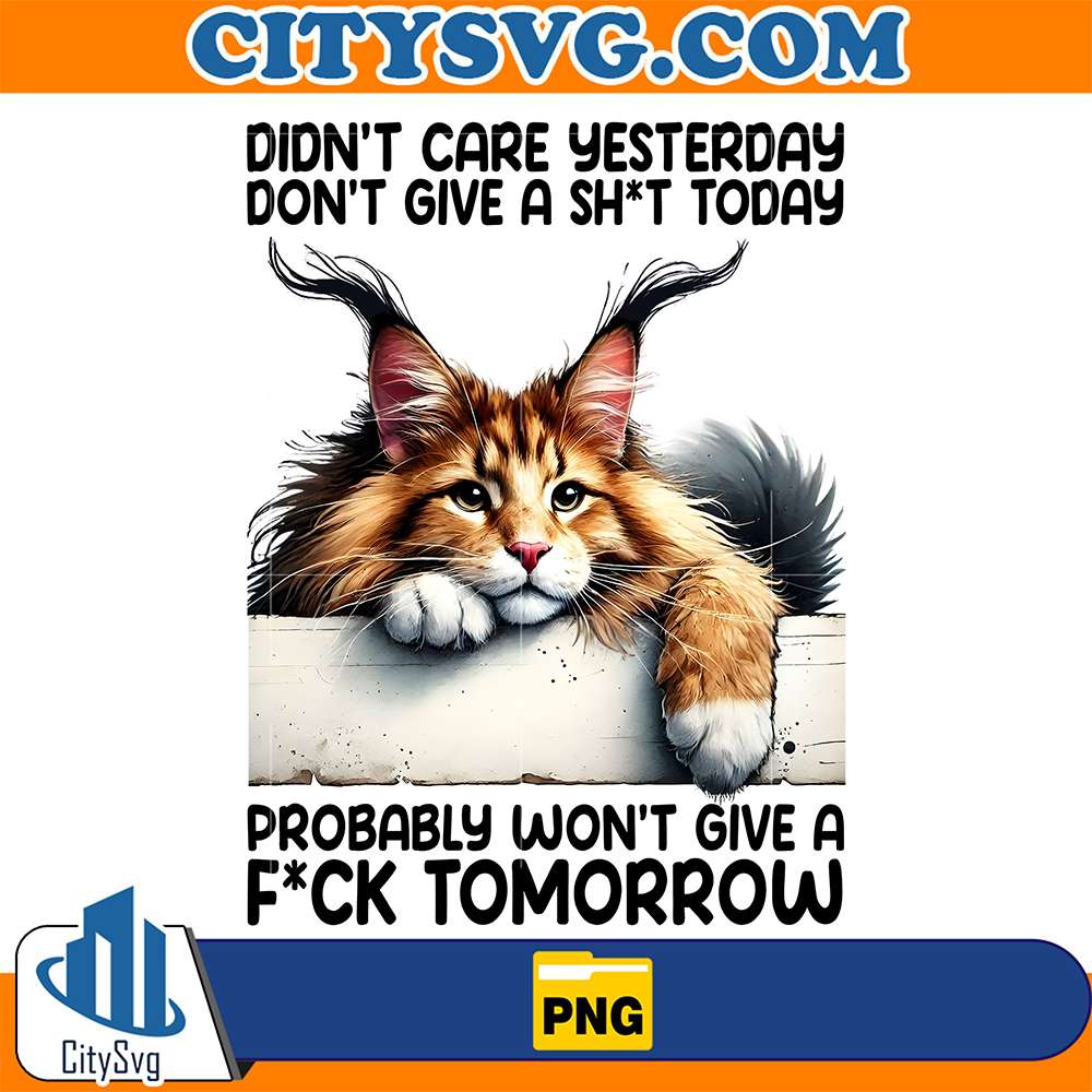 Didn-t-Care-Yesterday-Don-t-Give-A-Sht-Today-Probably-Won-t-Give-A-Fck-Tomorrow-Png