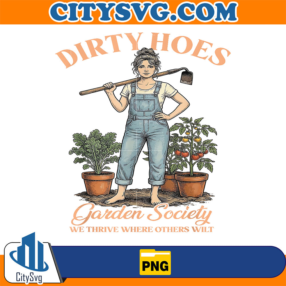 Dirty-Hoes-Garden-Society-We-Thrive-Where-Others-Wilt-Png