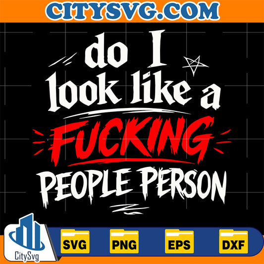 Do-I-Look-Like-A-Fucking-People-Person-Svg