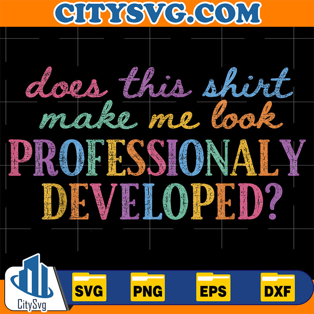 Does-This-Shirt-Make-Me-Look-Professionally-Developed-Svg-1