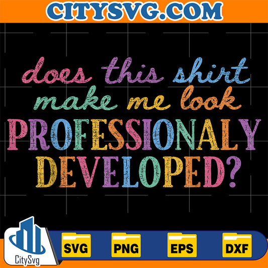 Does-This-Shirt-Make-Me-Look-Professionally-Developed-Svg-1