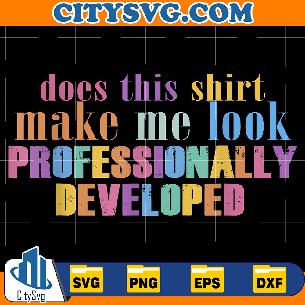 Does-This-Shirt-Make-Me-Look-Professionally-Developed-Svg-10