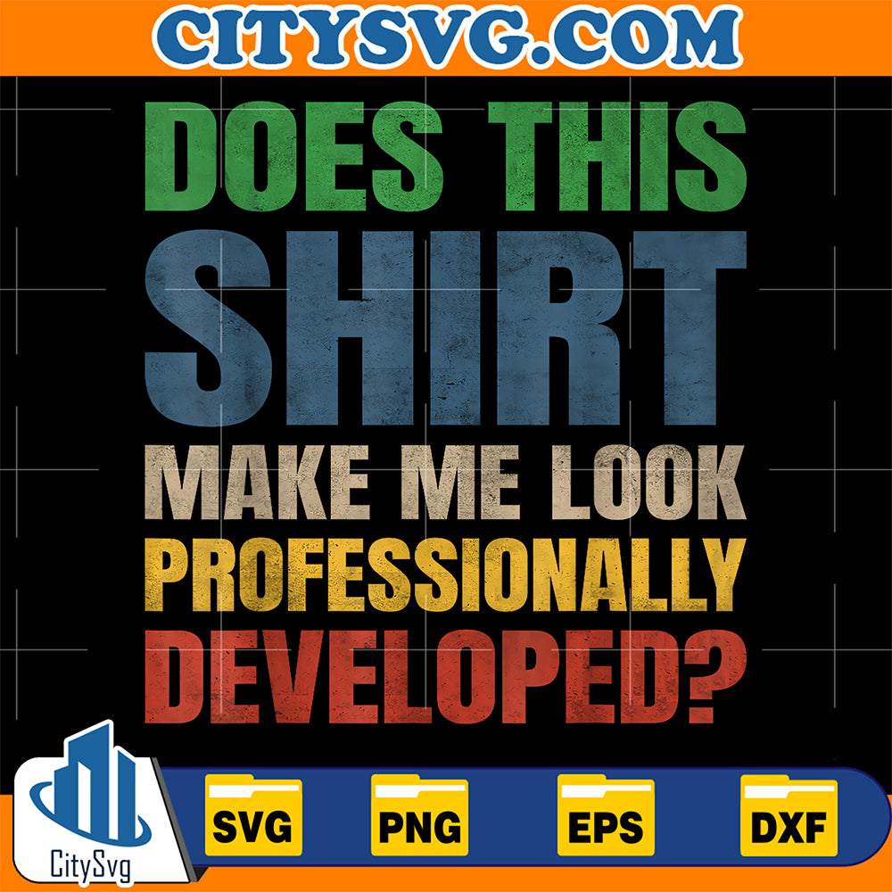 Does-This-Shirt-Make-Me-Look-Professionally-Developed-Svg-11