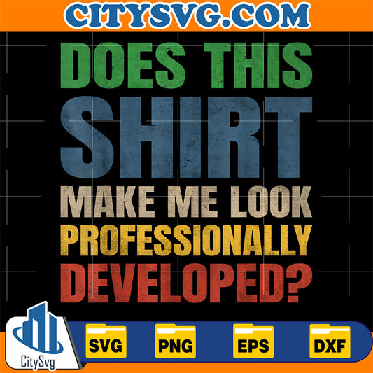 Does-This-Shirt-Make-Me-Look-Professionally-Developed-Svg-11
