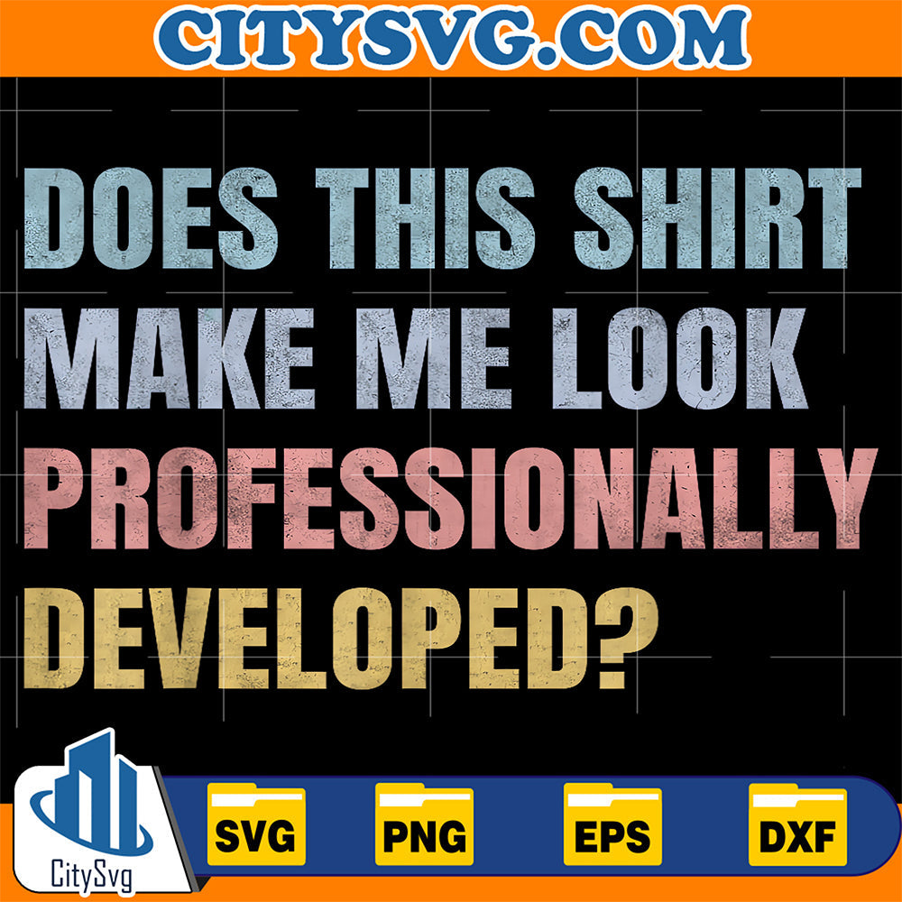 Does-This-Shirt-Make-Me-Look-Professionally-Developed-Svg-12