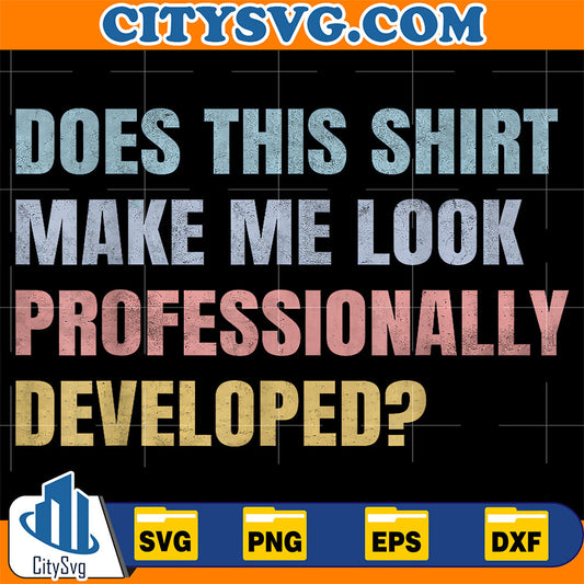 Does-This-Shirt-Make-Me-Look-Professionally-Developed-Svg-12