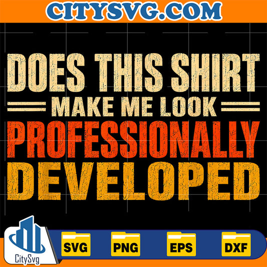 Does-This-Shirt-Make-Me-Look-Professionally-Developed-Svg-18