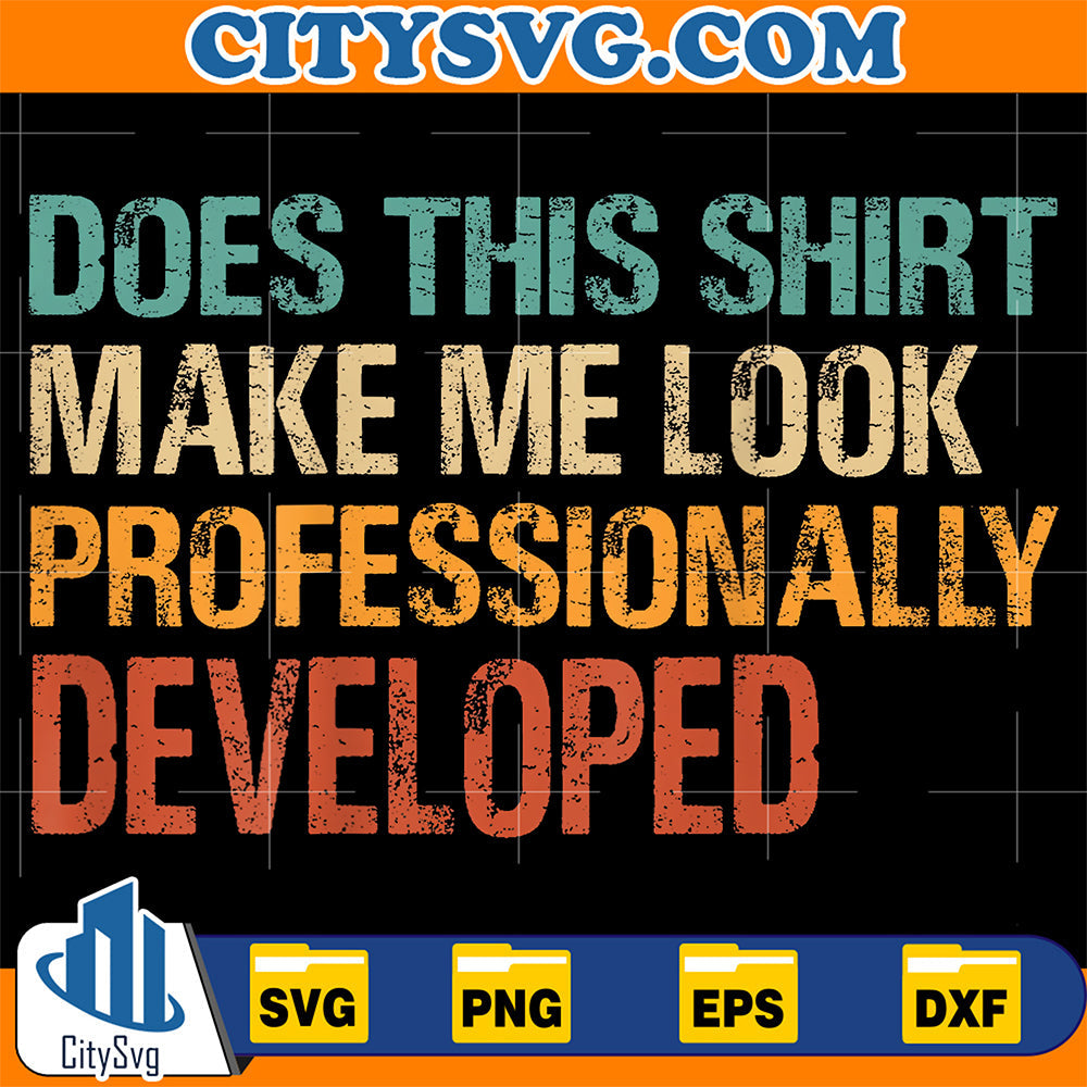 Does-This-Shirt-Make-Me-Look-Professionally-Developed-Svg-19