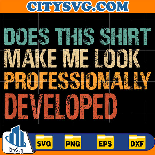 Does-This-Shirt-Make-Me-Look-Professionally-Developed-Svg-19