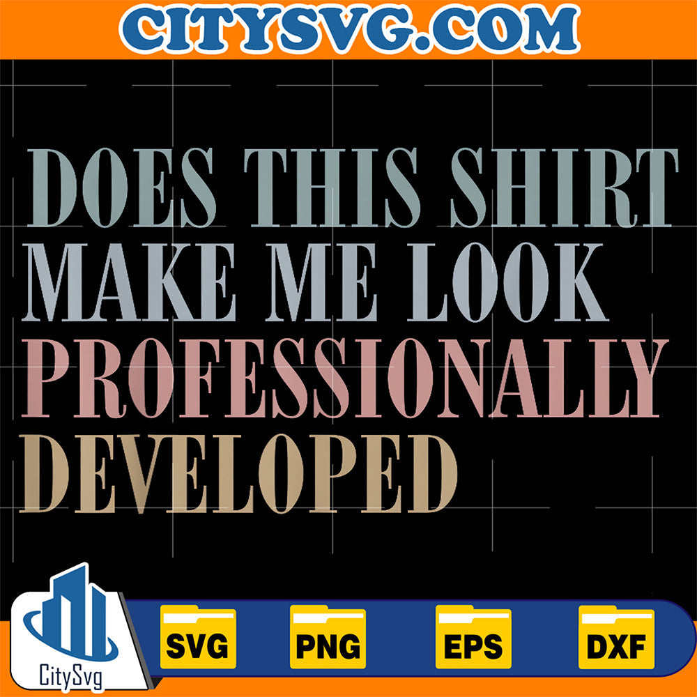 Does-This-Shirt-Make-Me-Look-Professionally-Developed-Svg-2