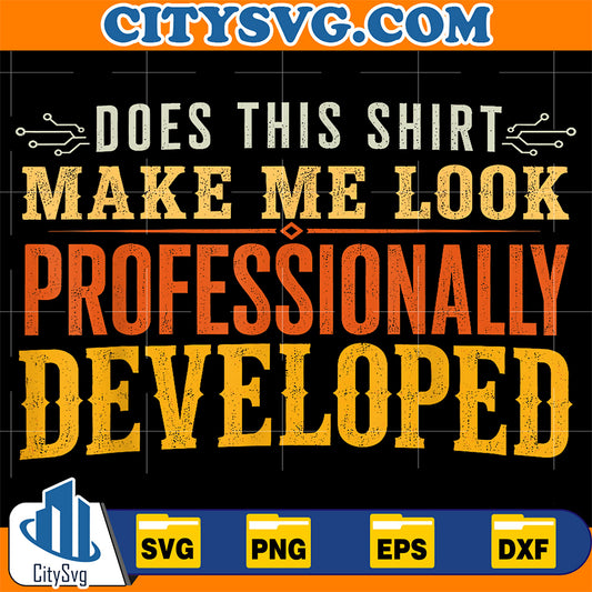 Does-This-Shirt-Make-Me-Look-Professionally-Developed-Svg-20