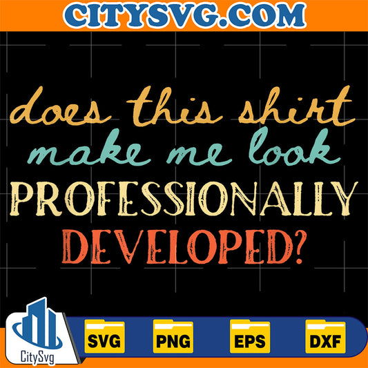 Does-This-Shirt-Make-Me-Look-Professionally-Developed-Svg-21