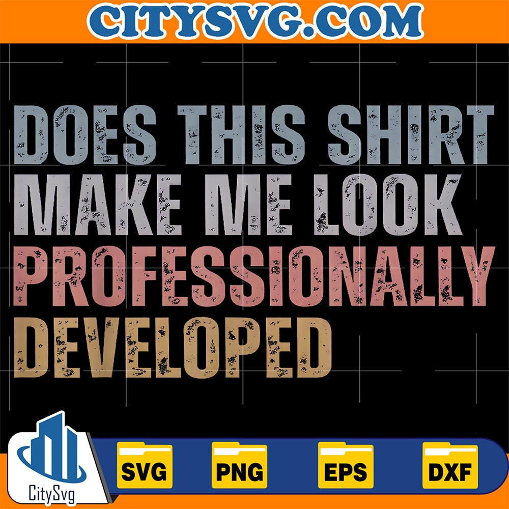 Does-This-Shirt-Make-Me-Look-Professionally-Developed-Svg-4