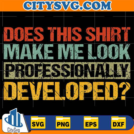 Does-This-Shirt-Make-Me-Look-Professionally-Developed-Svg-5