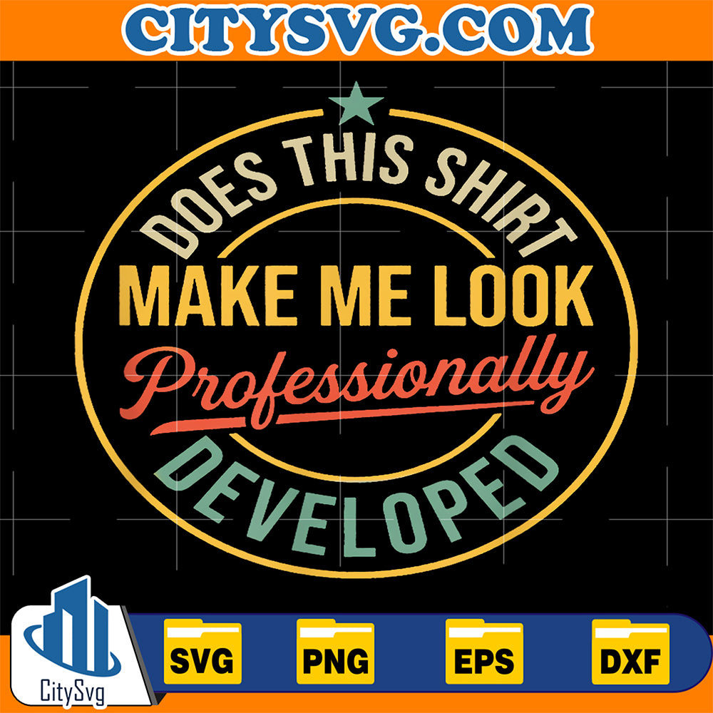 Does-This-Shirt-Make-Me-Look-Professionally-Developed-Svg-7