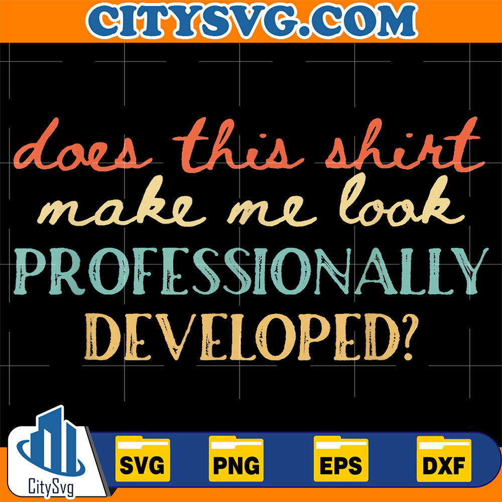Does-This-Shirt-Make-Me-Look-Professionally-Developed-Svg-8