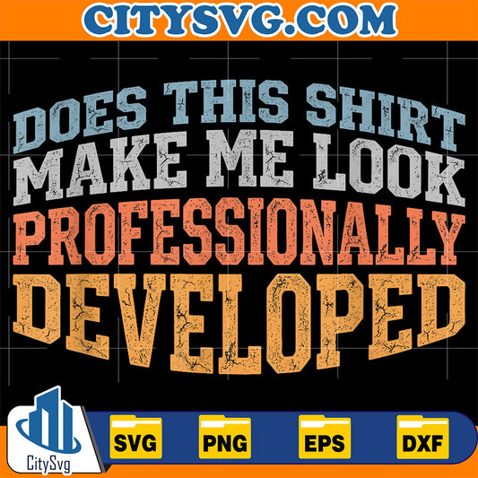 Does-This-Shirt-Make-Me-Look-Professionally-Developed-Svg-9