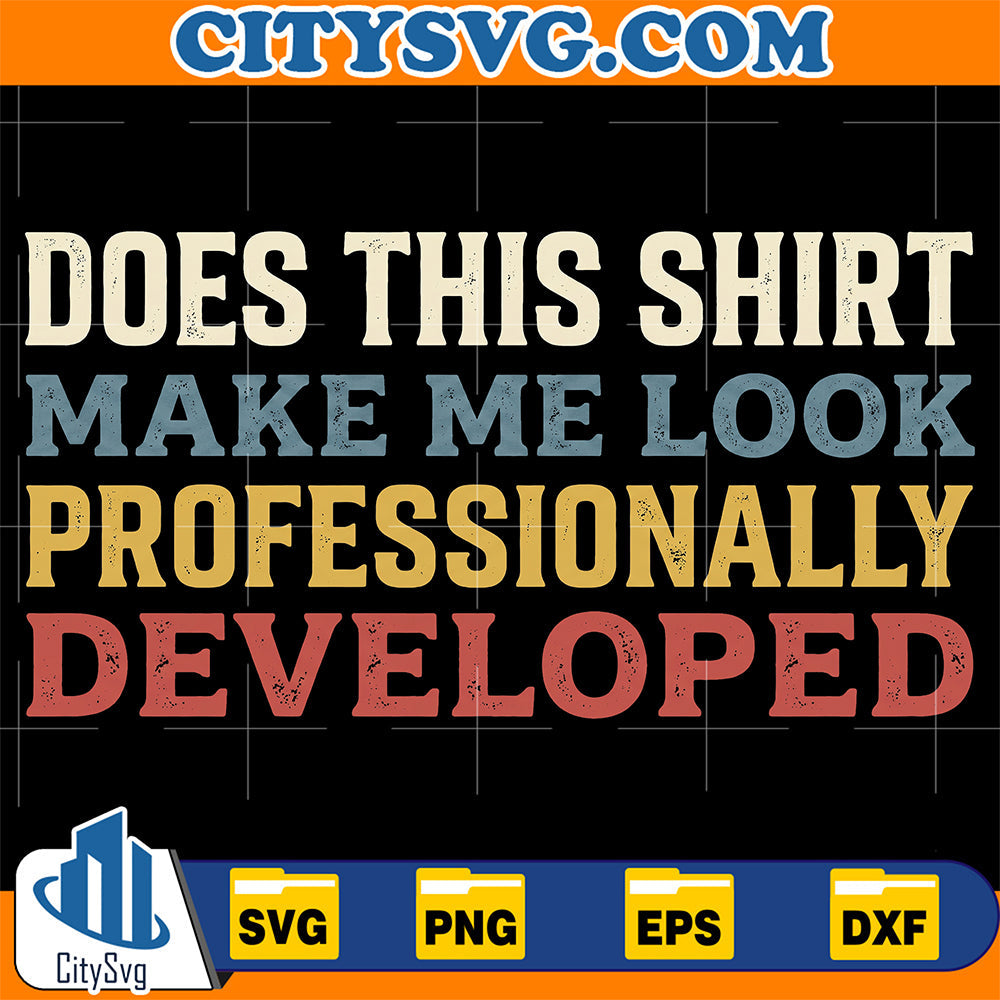 Does-This-Shirt-Make-Me-Look-Professionally-Developed-Svg