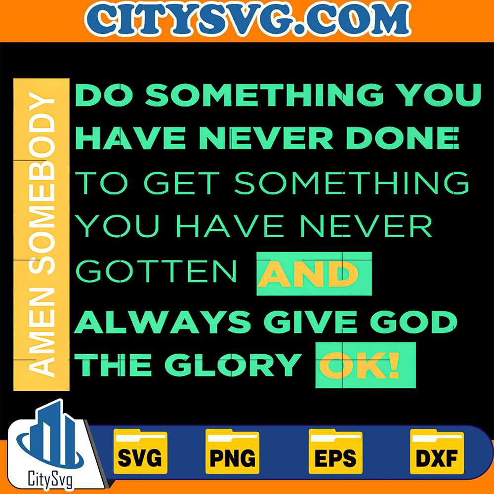 Doing-Things-You-Haven-t-Done-To-Receive-Things-You-Haven-t-Got-And-Always-Give-To-God-Ok-Svg