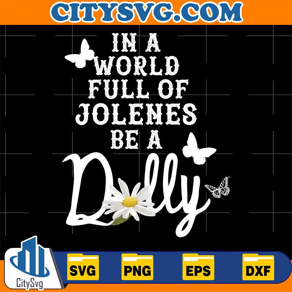 Dolly-Parton-In-A-World-Full-of-Jolenes-Be-A-Dolly-Daisy-Svg
