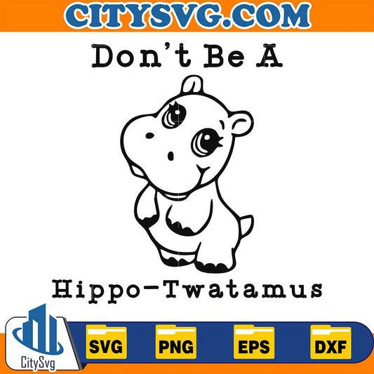 Don-t-Be-A-Hippo-Twatamus-Svg