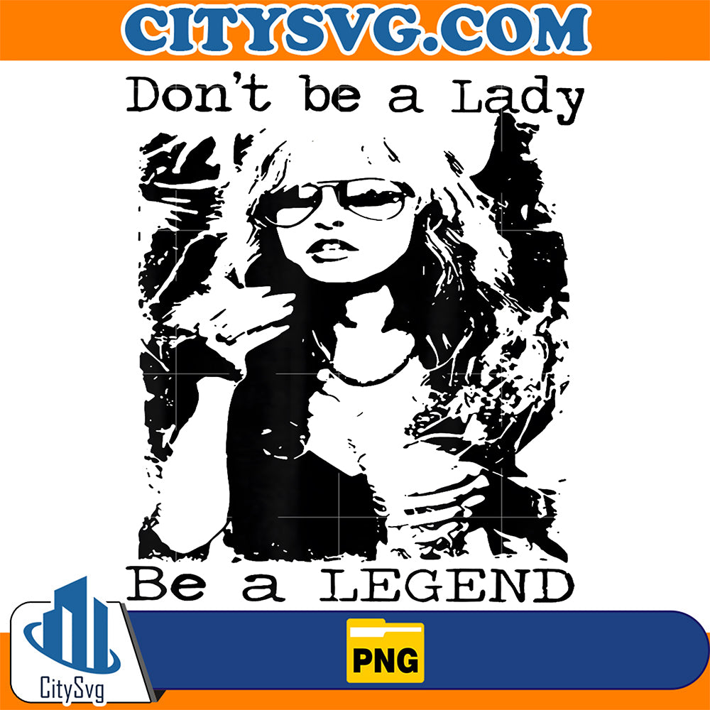 Don-t-Be-A-Lady-Be-A-Legend-Png