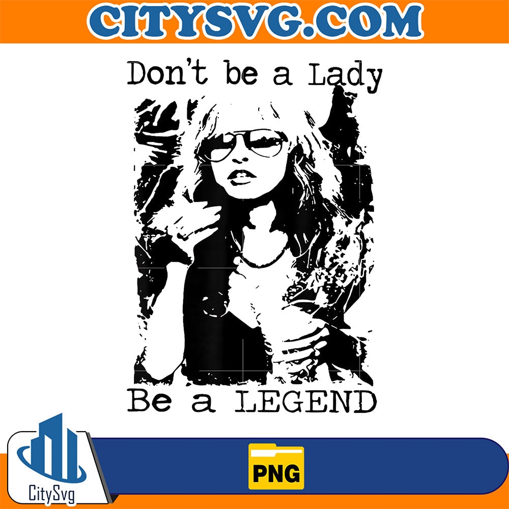 Don't Be A Lady Be A Legend Quote Png CitySvg