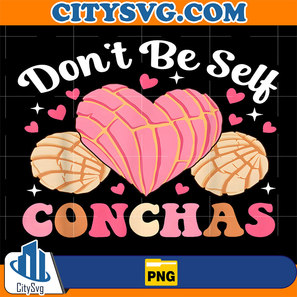 Don't Be Self Conchas Valentine Day Spanish Pun Latina Png CitySvg