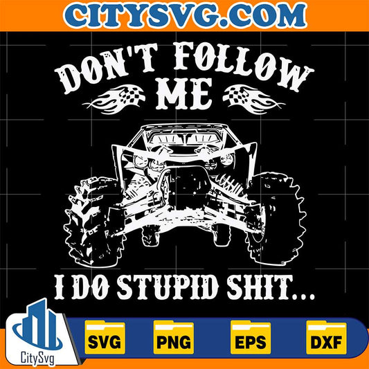 Don-t-Follow-Me-I-Do-Stupid-Shit-Svg